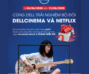 CÙNG DELL TRẢI NGHIỆM BỘ ĐÔI DELLCINEMA VÀ NETFLIX